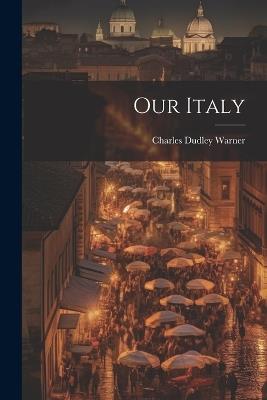 Our Italy - Charles Dudley Warner - cover