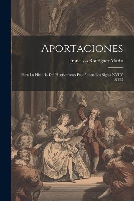 Aportaciones: Para la historia del histrionismo español en los siglos XVI y XVII - Francisco Rodríguez Marín - cover