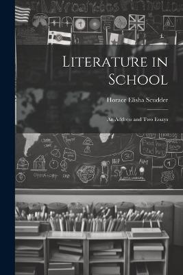 Literature in School: An Address and two Essays - Horace Elisha Scudder - cover
