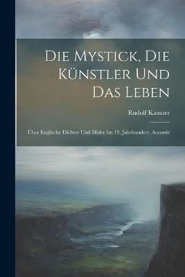 Die Mystick, die Künstler und das Leben; über englische Dichter und Maler im 19. Jahrhundert. Accorde - Rudolf Kassner - cover