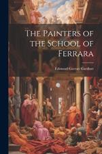 The Painters of the School of Ferrara