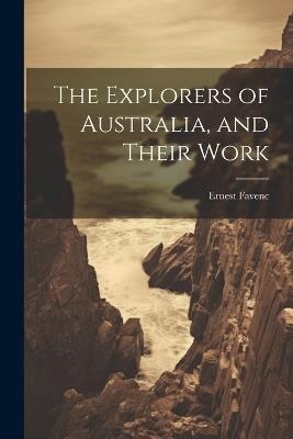 The Explorers of Australia, and Their Work - Ernest Favenc - cover