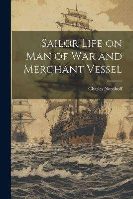 Sailor Life on man of war and Merchant Vessel - Charles Nordhoff - cover