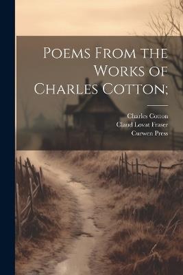 Poems From the Works of Charles Cotton; - Charles Cotton,Claud Lovat Fraser,Curwen Press - cover