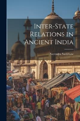 Inter-state Relations in Ancient India - Narendra Nath Law - cover