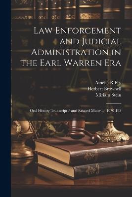 Law Enforcement and Judicial Administration in the Earl Warren Era: Oral History Transcript / and Related Material, 1970-198 - Herbert Brownell,Warren Olney,Amelia R Fry - cover