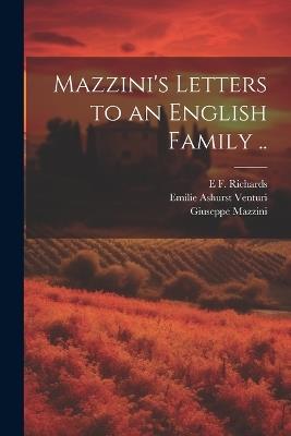 Mazzini's Letters to an English Family .. - Giuseppe Mazzini,Emilie Ashurst Venturi,E F Richards - cover