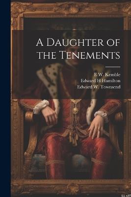 A Daughter of the Tenements - William Randolph Hearst,E W 1861-1933 Kemble,Edward W 1855-1942 Townsend - cover