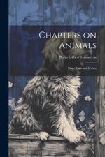 Chapters on Animals; Dogs, Cats and Horses