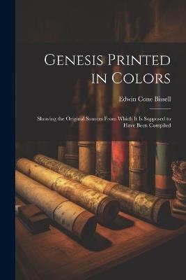 Genesis Printed in Colors; Showing the Original Sources From Which it is Supposed to Have Been Compiled - Edwin Cone Bissell - cover