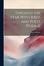 Through the Year With Birds and Poets [poems];