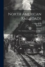 North American Railroads; Their Administration and Economic Policy