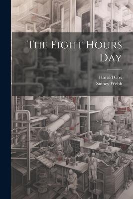 The Eight Hours Day - Sidney Webb,Harold Cox - cover