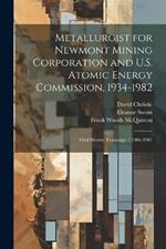 Metallurgist for Newmont Mining Corporation and U.S. Atomic Energy Commission, 1934-1982: Oral History Transcript / 1986-1987