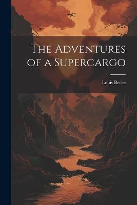 The Adventures of a Supercargo - Louis Becke - cover