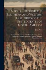 A Tour Through the Southern and Western Territories of the United States of North-America; the Spanish Dominions on the River Mississippi, and the Floridas; the Countries of the Creek Nations; and Many Uninhabited Parts