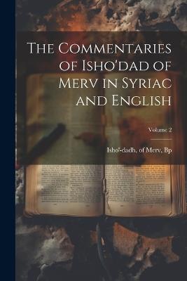 The Commentaries of Isho'dad of Merv in Syriac and English; Volume 2 - cover