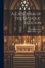 A Catechism of the Catholic Religion