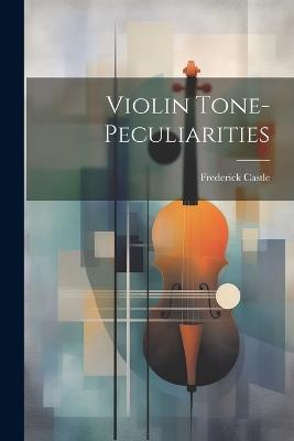 Violin Tone-peculiarities - Frederick Castle - cover