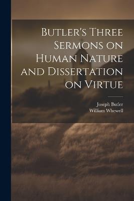 Butler's Three Sermons on Human Nature and Dissertation on Virtue - Butler Joseph 1692-1752,William Whewell - cover