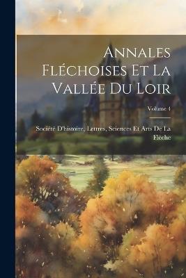 Annales fléchoises et la vallée du Loir; Volume 4 - cover