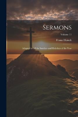 Sermons: Adapted to all the Sundays and Holydays of the Year; Volume 11 - Franz Hunolt - cover