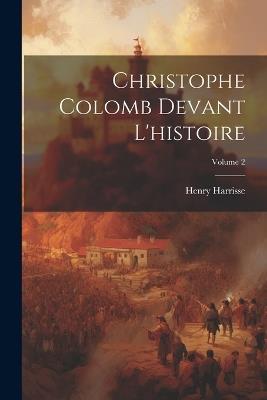 Christophe Colomb devant l'histoire; Volume 2 - Henry Harrisse - cover