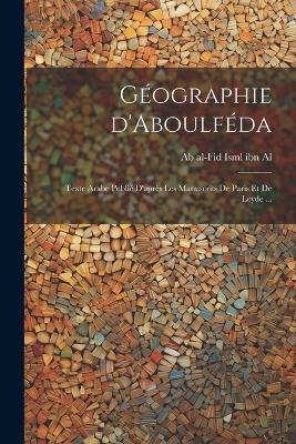 Géographie d'Aboulféda; texte arabe publié d'après les manuscrits de Paris et de Leyde ... - cover