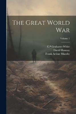 The Great World War; Volume 1 - David Hannay,Grahame-White C * - cover