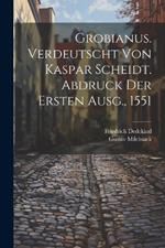 Grobianus. Verdeutscht Von Kaspar Scheidt. Abdruck Der Ersten Ausg., 1551