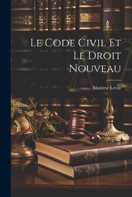 Le Code civil et le droit nouveau - Leroy Maxime - cover