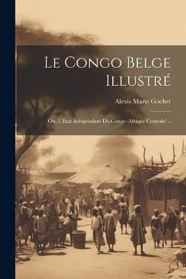 Le Congo belge illustré; ou, L'État indépendant du Congo (Afrique Centrale) .. - cover