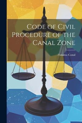 Code of Civil Procedure of the Canal Zone - Panama Canal (Panama) - cover