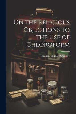 On the Religious Objections to the use of Chloroform - cover