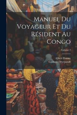 Manuel du voyageur et du résident au Congo; Volume 2 - Albert Donny,Dryepondt Gustave 1866- - cover