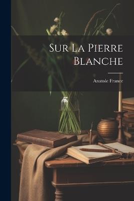Sur la pierre blanche - Anatole France - cover