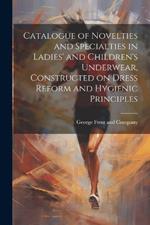 Catalogue of Novelties and Specialties in Ladies' and Children's Underwear, Constructed on Dress Reform and Hygienic Principles