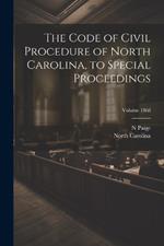 The Code of Civil Procedure of North Carolina, to Special Proceedings; Volume 1868