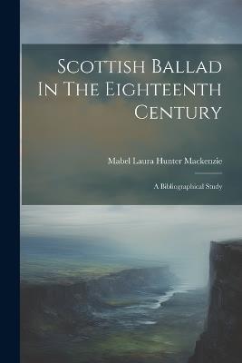 Scottish Ballad In The Eighteenth Century: A Bibliographical Study - cover