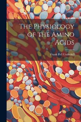 The Physiology of the Amino Acids - cover