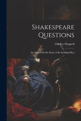 Shakespeare Questions; an Outline for the Study of the Leading Plays - cover