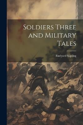 Soldiers Three and Military Tales - Rudyard Kipling - cover