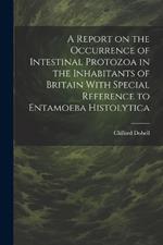 A Report on the Occurrence of Intestinal Protozoa in the Inhabitants of Britain With Special Reference to Entamoeba Histolytica