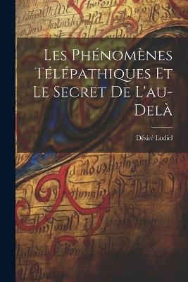 Les phénomènes télépathiques et le secret de l'au-delà - Lodiel Désiré - cover