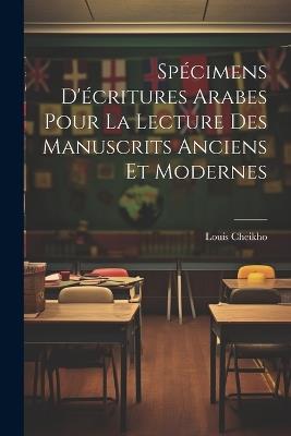 Spécimens d'écritures arabes pour la lecture des manuscrits anciens et modernes - Louis Cheikho - cover