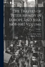 The Travels of Peter Mundy in Europe and Asia, 1608-1667 Volume; Volume 1