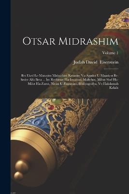 Otsar midrashim: Bet eked le-matayim midrashim ketanim va-agadot u-maasiyot be-seder alfa beta ... im reshimat ha-inyanim, maftehot, milon shel ha-milot ha-zarot, nivim u-fitgamim, bibliyografya, ve-hakdamah kelalit; Volume 1 - cover