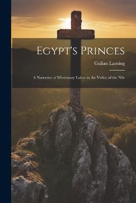 Egypt's Princes: A Narrative of Missionary Labor in the Valley of the Nile - Lansing Gulian 1825-1892 - cover