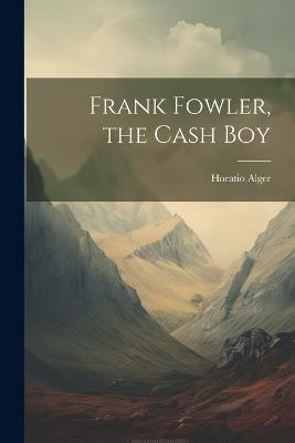 Frank Fowler, the Cash Boy - Horatio Alger - cover
