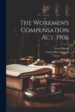 The Workmen's Compensation Act, 1906